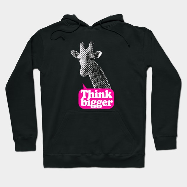 Giraffe Think bigger saying Hoodie by wamtees